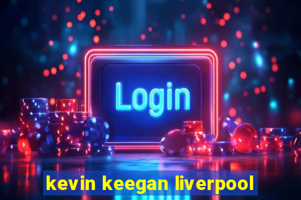 kevin keegan liverpool